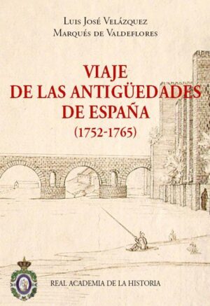 Viaje de las antigüedades de España (1752-1765). Tomos I y II.