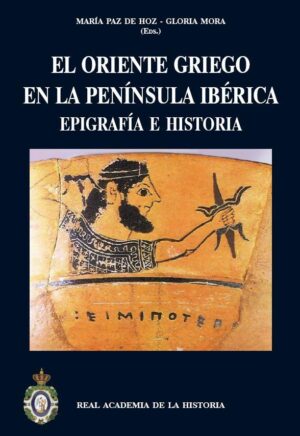 El Oriente griego en la Península Ibérica. Epigrafía e Historia.