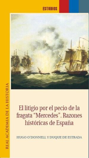 El litigio por el pecio de la fragata "Mercedes". Razones históricas de España.