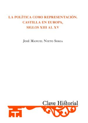 La política como representación. Castilla en Europa, siglos XIII al XV.